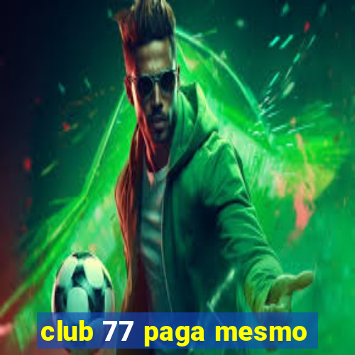 club 77 paga mesmo